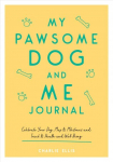 My Pawsome Dog and Me Journal: Celebrate Your Dog, Map Its Milestones and Track Its Health and Well-Being