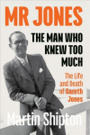 Mr Jones: The Man Who Knew Too Much: The Life and Death of Gareth Jones