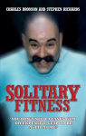 Solitary Fitness - The Ultimate Workout From Britain's Most Notorious Prisoner New edition
