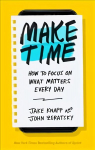 Make Time: How to focus on what matters every day