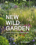 New Wild Garden: Natural-style planting and practicalities Revised Edition