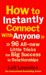 How to Instantly Connect With Anyone: 96 All-new Little Tricks for Big Success in Relationships