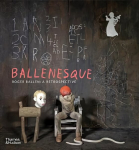 Ballenesque: Roger Ballen: A Retrospective Revised and expanded edition