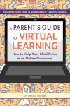 Parent's Guide To Virtual Learning: How to Help Your Child Thrive in an Online Classroom