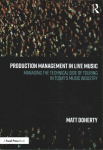 Production Management in Live Music: Managing the Technical Side of Touring in Today's Music Industry