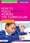 How to Teach Writing Across the Curriculum: Ages 6-8: Ages 6-8 2nd edition