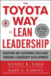 Toyota Way to Lean Leadership: Achieving and Sustaining Excellence through Leadership Development