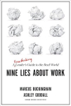 Nine Lies About Work: A Freethinking Leader's Guide to the Real World