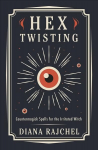 Hex Twisting: Counter-Magick Spells for the Irritated Witch