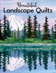 Beautiful Landscape Quilts: Simple Steps to Successful Fabric Collage; 50plus Tips for Professional Results