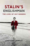 Stalin's Englishman: The Lives of Guy Burgess: The Lives of Guy Burgess