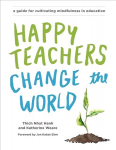 Happy Teachers Change the World: A Guide for Cultivating Mindfulness in Education