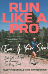 Run Like a Pro (Even If You're Slow): Elite Tools and Tips for Runners at Every Level