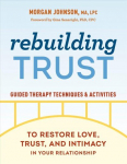 Rebuilding Trust: Guided Therapy Techniques and Activities to Restore Love, Trust, and Intimacy in Your Relationship