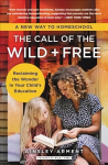 The Call of the Wild + Free: Reclaiming the Wonder in Your Child's Education, A New Way to Homeschool