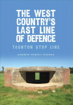 West Country's Last Line of Defence: Taunton Stop Line