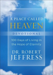 Place Called Heaven Devotional - 100 Days of Living in the Hope of Eternity: 100 Days of Living in the Hope of Eternity