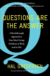 Questions Are the Answer: A Breakthrough Approach to Your Most Vexing Problems at Work and in Life