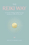 Reiki Way: Unlock Your Healing, Amplify Your Light and Attune to Who You Truly Are