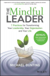 Mindful Leader: 7 Practices for Transforming Your Leadership, Your Organisation and Your Life