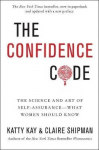Confidence Code: The Science and Art of Self-Assurance---What Women Should Know