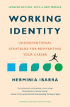 Working Identity, Updated Edition, With a New Preface: Unconventional Strategies for Reinventing Your Career Revised edition