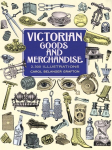 Victorian Goods and Merchandise: 2,300 Illustrations illustrated edition