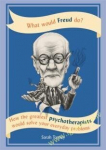 What Would Freud Do? : How the Greatest Psychotherapists Would Solve Your Everyday Problems