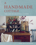 A Handmade Cottage: The art of crafting a home,