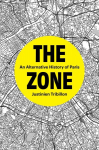 Zone: An Alternative History of Paris