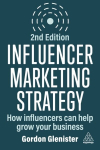 Influencer Marketing Strategy: How Influencers Can Help Grow Your Business 2nd Revised edition