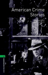 Oxford Bookworms Library: Level 6:: American Crime Stories: (2500 headwords. Stage 6), Oxford Bookworms Library: Level 6:: American Crime Stories: (2500 headwords. Stage 6)