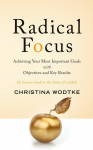 Radical Focus: Achieving Your Most Important Goals with Objectives and Key Results, Radical Focus: Achieving Your Most Important Goals with Objectives and Key Results