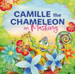 Camille the Chameleon on Masking: How to Stop Masking and Discover Your Awesome Autistic Self, Camille the Chameleon on Masking: How to Stop Masking and Discover Your Awesome Autistic Self