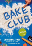 Bake Club: 101 Must-Have Moves for Your Kitchen: A Cookbook, Bake Club: 101 Must-Have Moves for Your Kitchen: A Cookbook