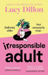 Irresponsible Adult: warm and witty, this is the perfect novel for anyone who is growing up disgracefully!, Irresponsible Adult: warm and witty, this is the perfect novel for anyone who is growing up disgracefully!
