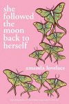 she followed the moon back to herself, she followed the moon back to herself