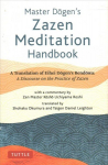 Master Dogen's Zazen Meditation Handbook: A Translation of Eihei Dogen's Bendowa: A Discourse on the Practice of Zazen