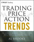Trading Price Action Trends: Technical Analysis of Price Charts Bar by Bar for the Serious Trader: Technical Analysis of Price Charts Bar by Bar for the Serious Trader