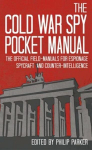 Cold War Spy Pocket Manual: The Official Field-Manuals for Espionage, Spycraft and Counter-Intelligence
