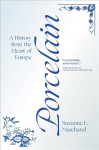Porcelain A History from the Heart of Europe
