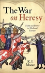 War On Heresy: Faith and Power in Medieval Europe Main