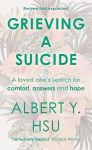 Grieving a Suicide: A Loved One's Search for Comfort, Answers and Hope
