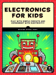 Electronics For Kids: Play with Simple Circuits and Experiment with Electricity!