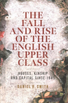 Fall and Rise of the English Upper Class: Houses, Kinship and Capital Since 1945