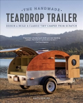 Handmade Teardrop Trailer: Design & Build a Classic Tiny Camper from Scratch 2nd edition