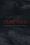 Taaqtumi: An Anthology of Arctic Horror Stories English Edition