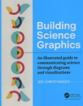 Building Science Graphics: An Illustrated Guide to Communicating Science through Diagrams and Visualizations