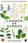 Common or Garden: Encounters with Britain's 50 Most Successful Wild Plants Main