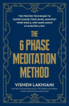 The 6 Phase Meditation Method: The Proven Technique to Supercharge Your Mind, Manifest Your Goals, and Make Magic in Minutes a Day, The 6 Phase Meditation Method: The Proven Technique to Supercharge Your Mind, Manifest Your Goals, and Make Magic in M ...
